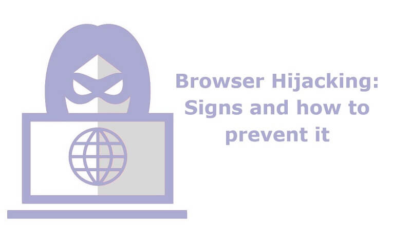 Browser Hijacking Signs and how to prevent it